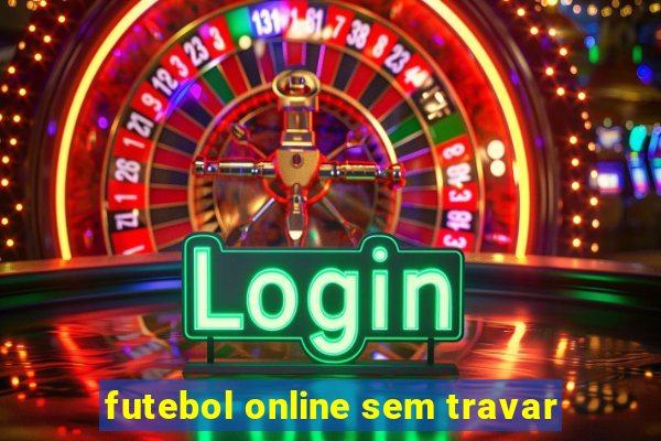 futebol online sem travar